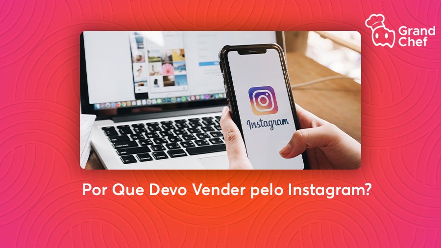Por Que Devo Vender Pelo Instagram?