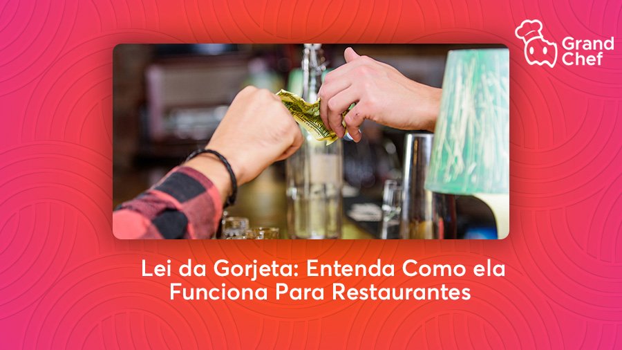 Lei da Gorjeta: Entenda Como ela Funciona Para Restaurantes