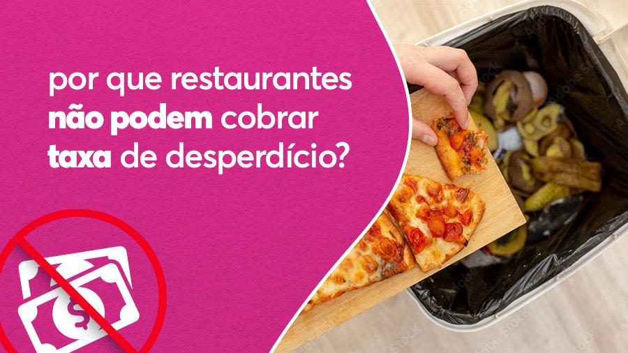Por que restaurantes não podem cobrar taxa de desperdício?