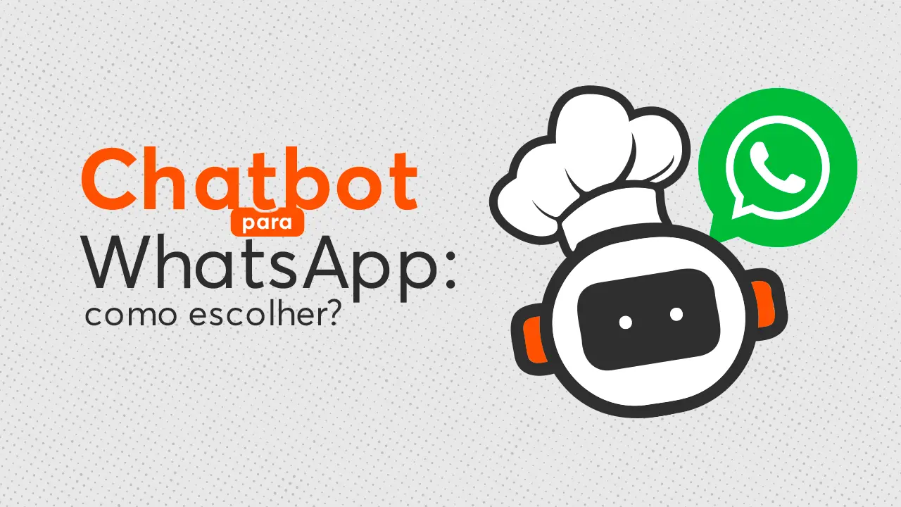 Chatbot para WhatsApp: o que é, os tipos e como escolher? | blog grandchef